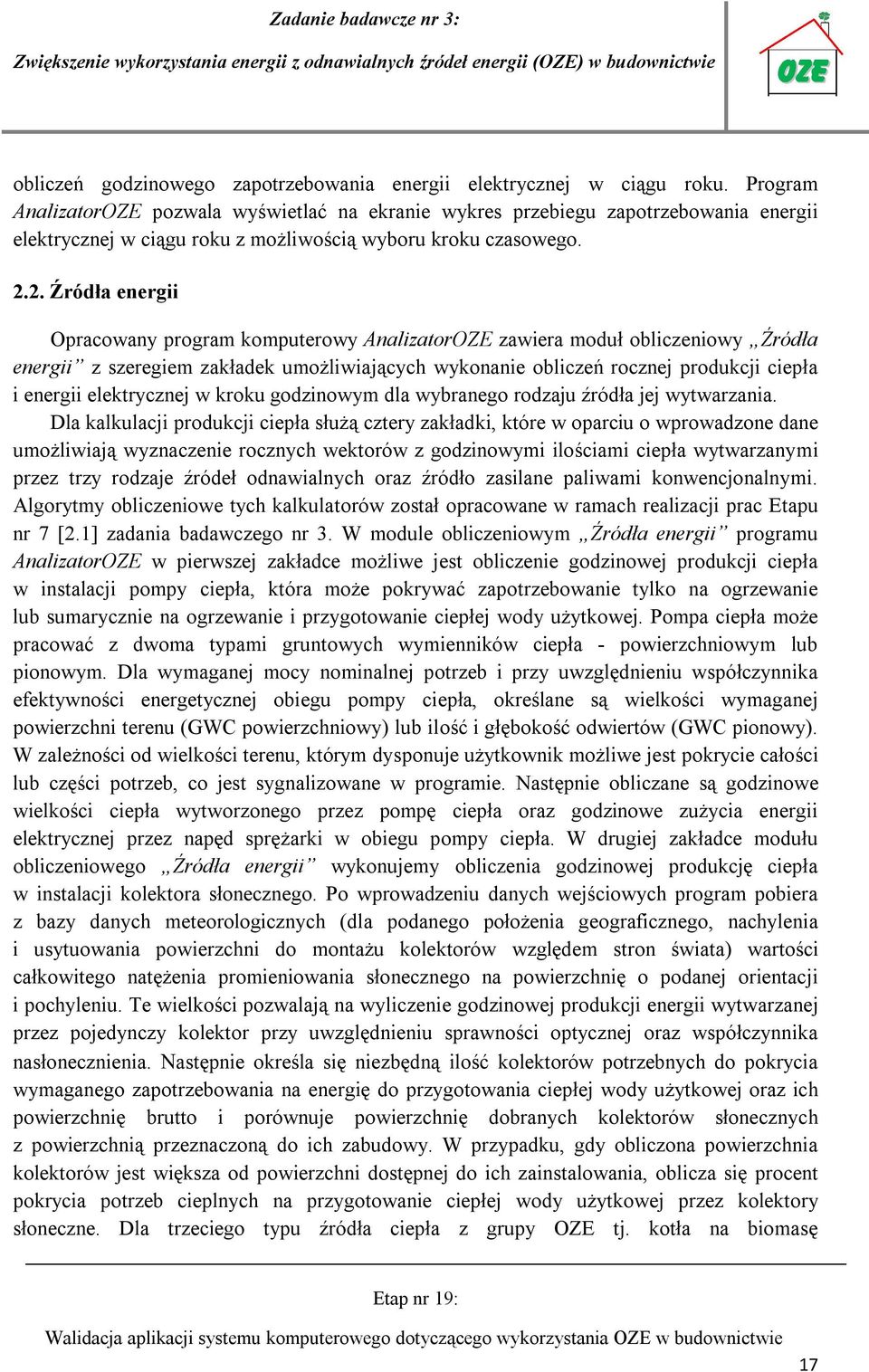 2. Źródła energii Opracowany program komputerowy AnalizatorOZE zawiera moduł obliczeniowy Źródła energii z szeregiem zakładek umożliwiających wykonanie obliczeń rocznej produkcji ciepła i energii