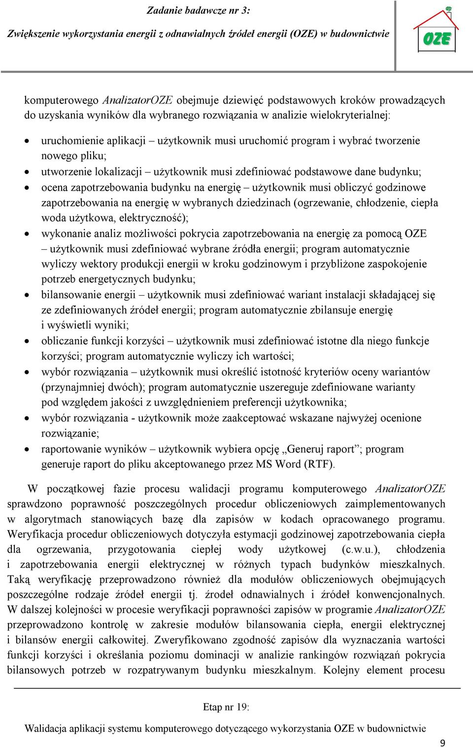 godzinowe zapotrzebowania na energię w wybranych dziedzinach (ogrzewanie, chłodzenie, ciepła woda użytkowa, elektryczność); wykonanie analiz możliwości pokrycia zapotrzebowania na energię za pomocą