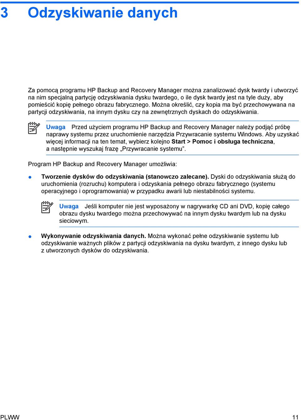 Uwaga Przed użyciem programu HP Backup and Recovery Manager należy podjąć próbę naprawy systemu przez uruchomienie narzędzia Przywracanie systemu Windows.