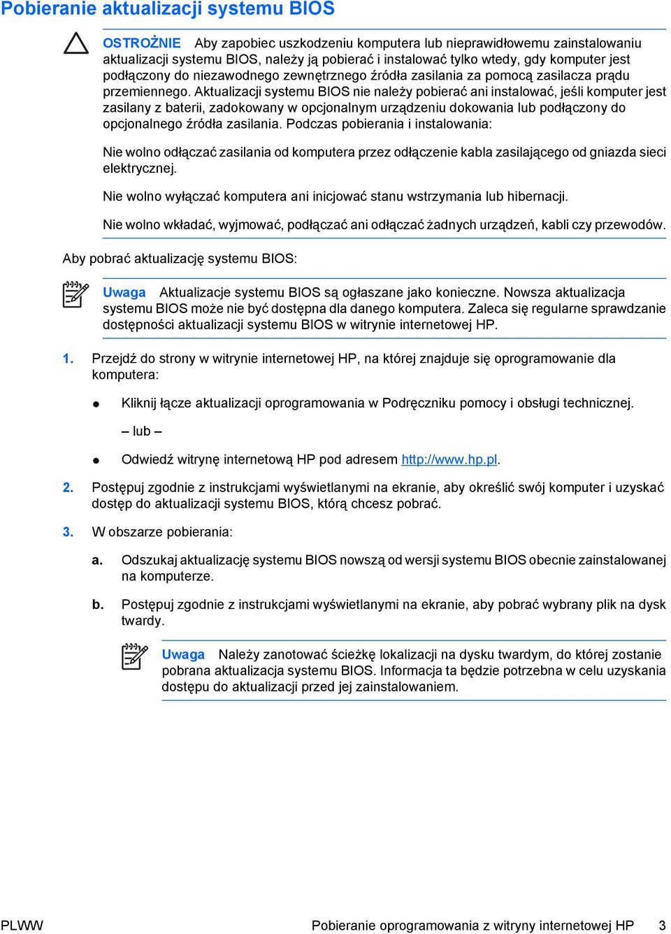 Aktualizacji systemu BIOS nie należy pobierać ani instalować, jeśli komputer jest zasilany z baterii, zadokowany w opcjonalnym urządzeniu dokowania lub podłączony do opcjonalnego źródła zasilania.