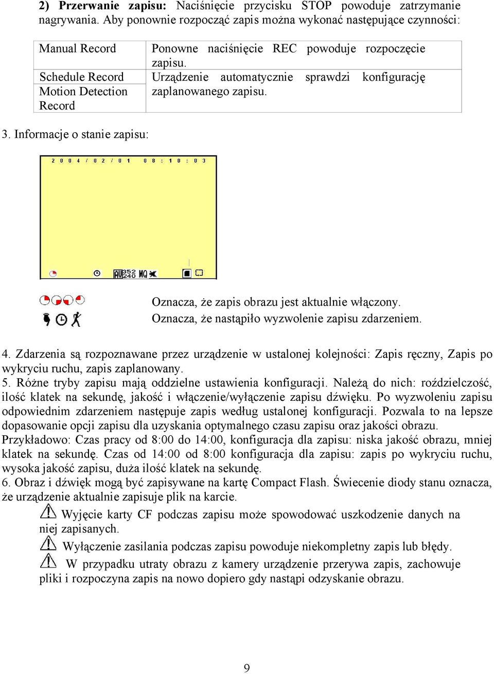 Urządzenie automatycznie sprawdzi konfigurację zaplanowanego zapisu. 3. Informacje o stanie zapisu: Oznacza, że zapis obrazu jest aktualnie włączony.