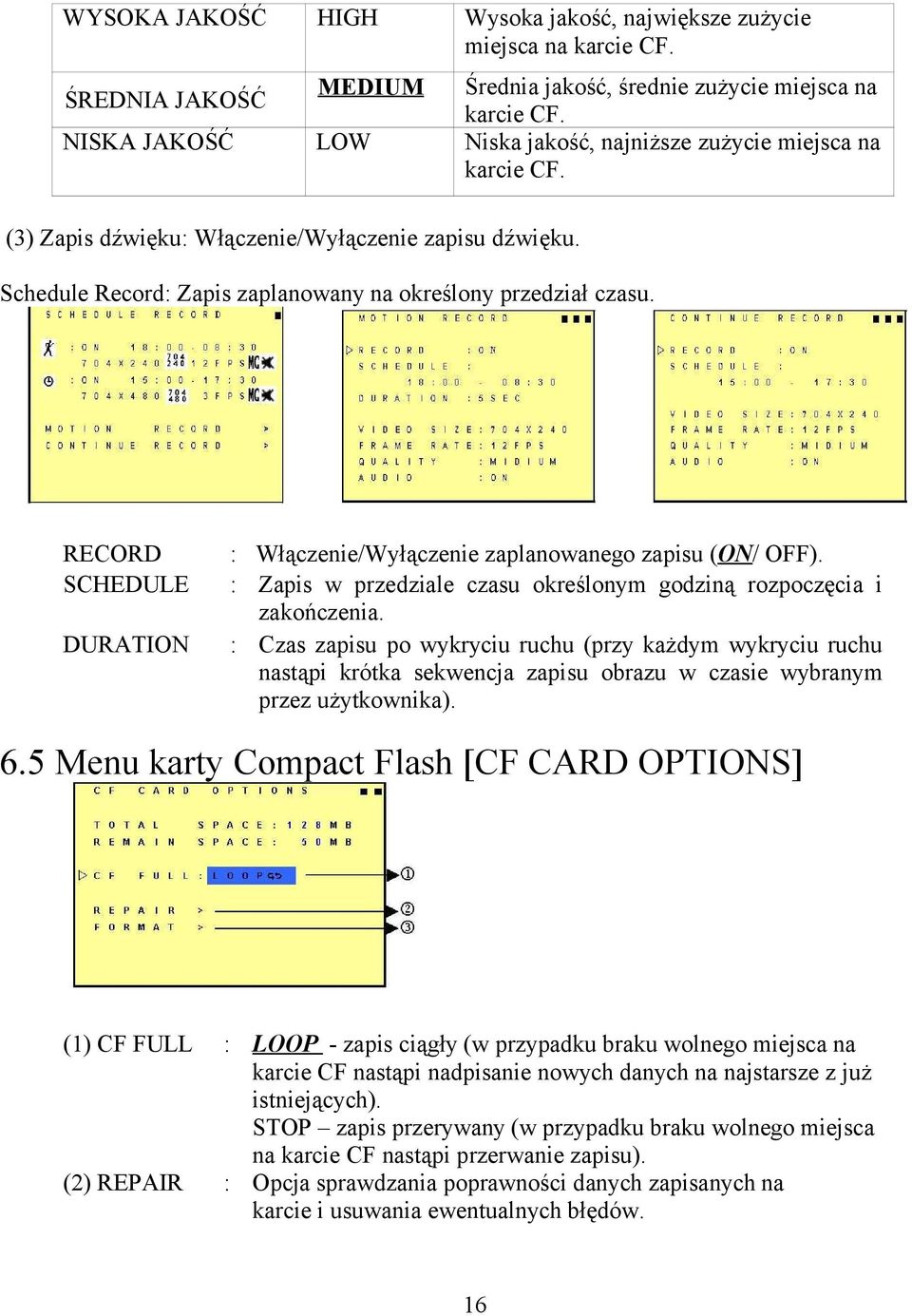 RECORD : Włączenie/Wyłączenie zaplanowanego zapisu (ON/ OFF). SCHEDULE : Zapis w przedziale czasu określonym godziną rozpoczęcia i zakończenia.