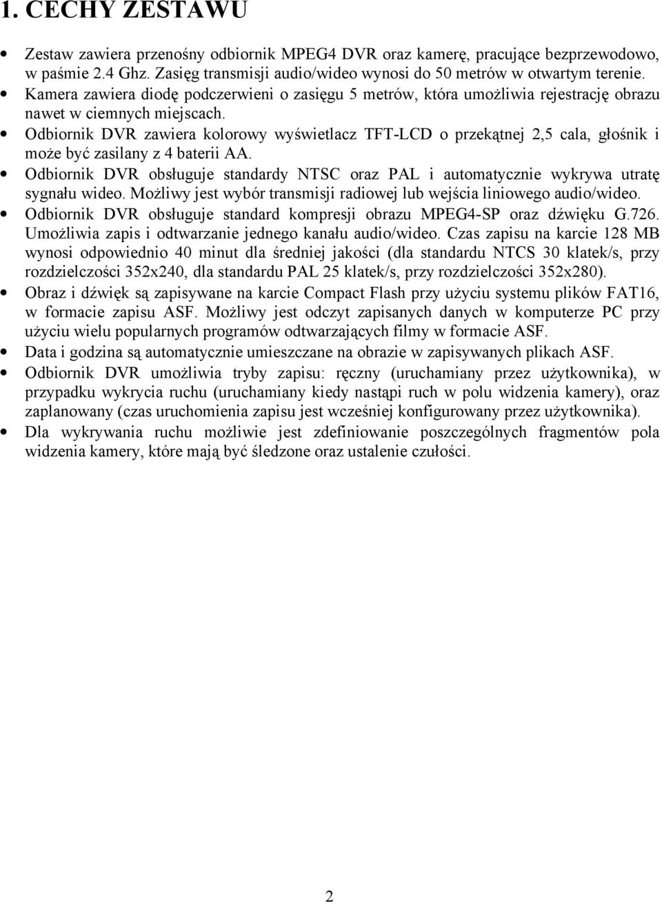 Odbiornik DVR zawiera kolorowy wyświetlacz TFT-LCD o przekątnej 2,5 cala, głośnik i może być zasilany z 4 baterii AA.