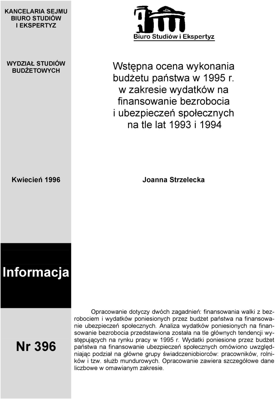 walki z bezrobociem i wydatków poniesionych przez budżet państwa na finansowanie ubezpieczeń społecznych.