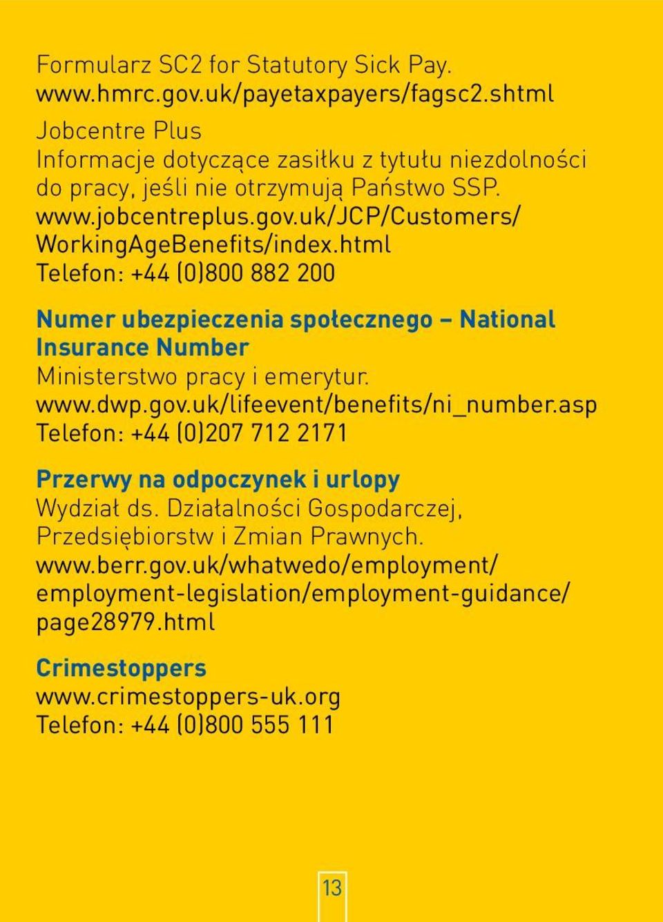 html Telefon: +44 (0)800 882 200 Numer ubezpieczenia społecznego National Insurance Number Ministerstwo pracy i emerytur. www.dwp.gov.uk/lifeevent/benefits/ni_number.