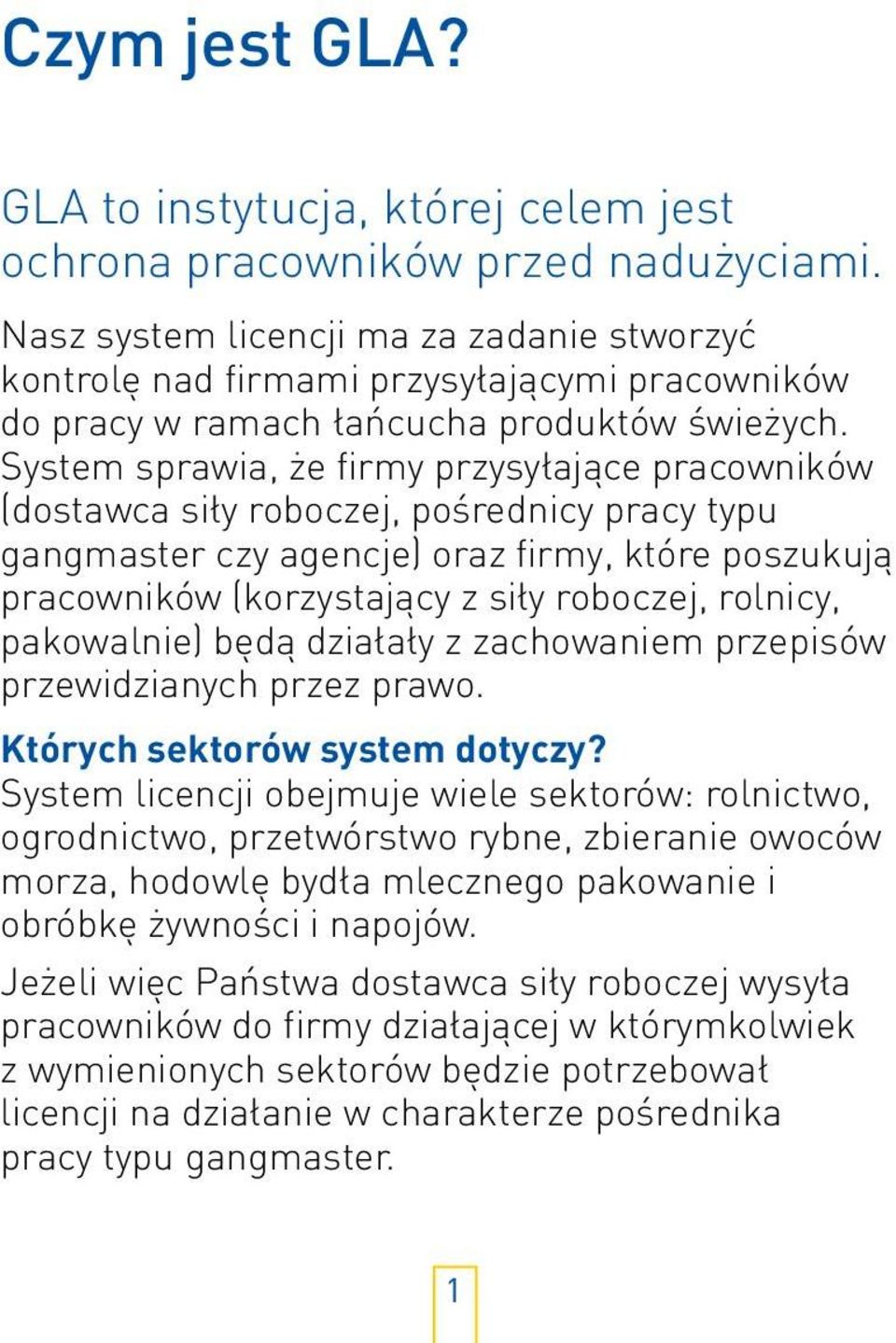 System sprawia, że firmy przysyłające pracowników (dostawca siły roboczej, pośrednicy pracy typu gangmaster czy agencje) oraz firmy, które poszukują pracowników (korzystający z siły roboczej,