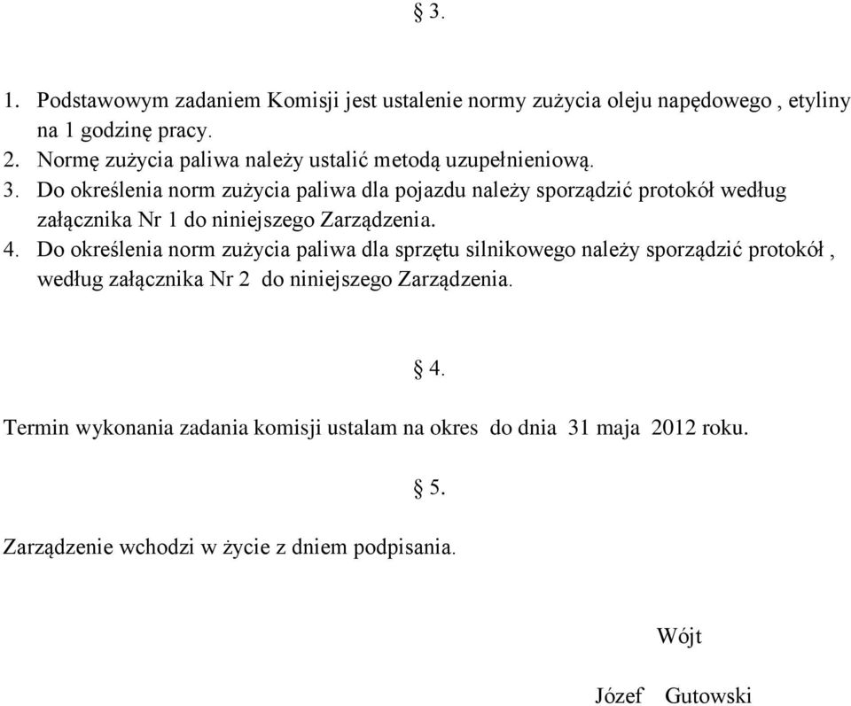 Do określenia norm zużycia paliwa dla pojazdu należy sporządzić protokół według załącznika Nr 1 do niniejszego Zarządzenia. 4.