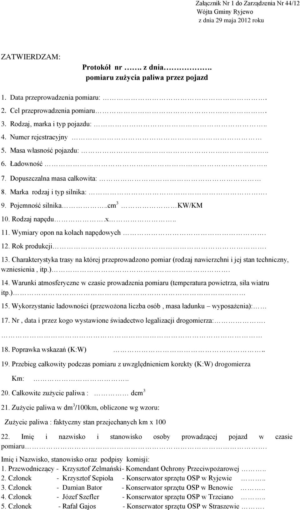 Rodzaj napędu.x.. 11. Wymiary opon na kołach napędowych. 12. Rok produkcji. 13. Charakterystyka trasy na której przeprowadzono pomiar (rodzaj nawierzchni i jej stan techniczny, wzniesienia, itp.). 14.