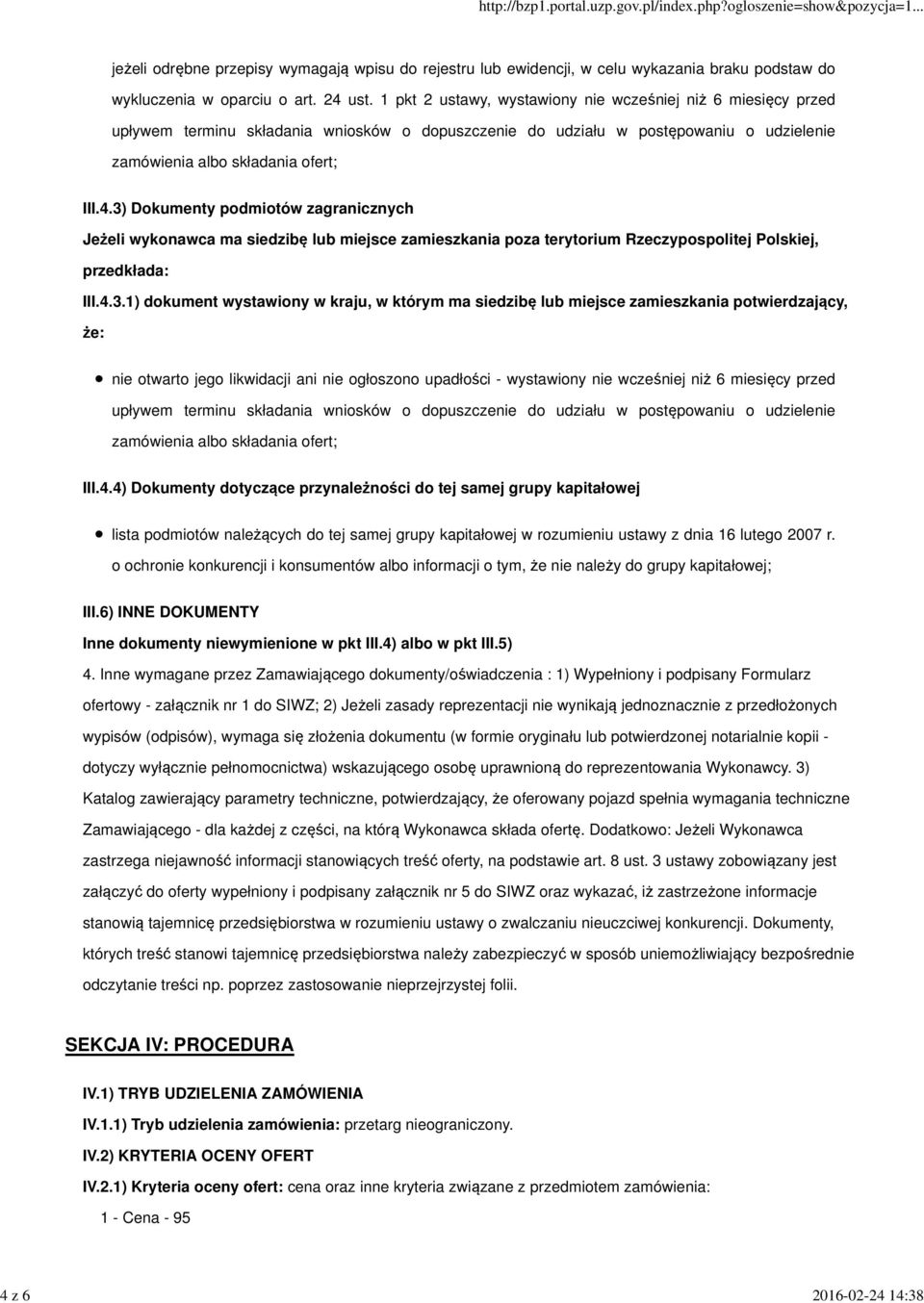 3) Dokumenty podmiotów zagranicznych Jeżeli wykonawca ma siedzibę lub miejsce zamieszkania poza terytorium Rzeczypospolitej Polskiej, przedkłada: III.4.3.1) dokument wystawiony w kraju, w którym ma