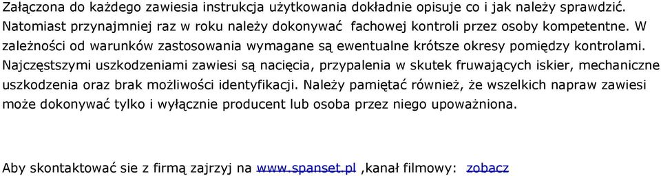 W zależności od warunków zastosowania wymagane są ewentualne krótsze okresy pomiędzy kontrolami.