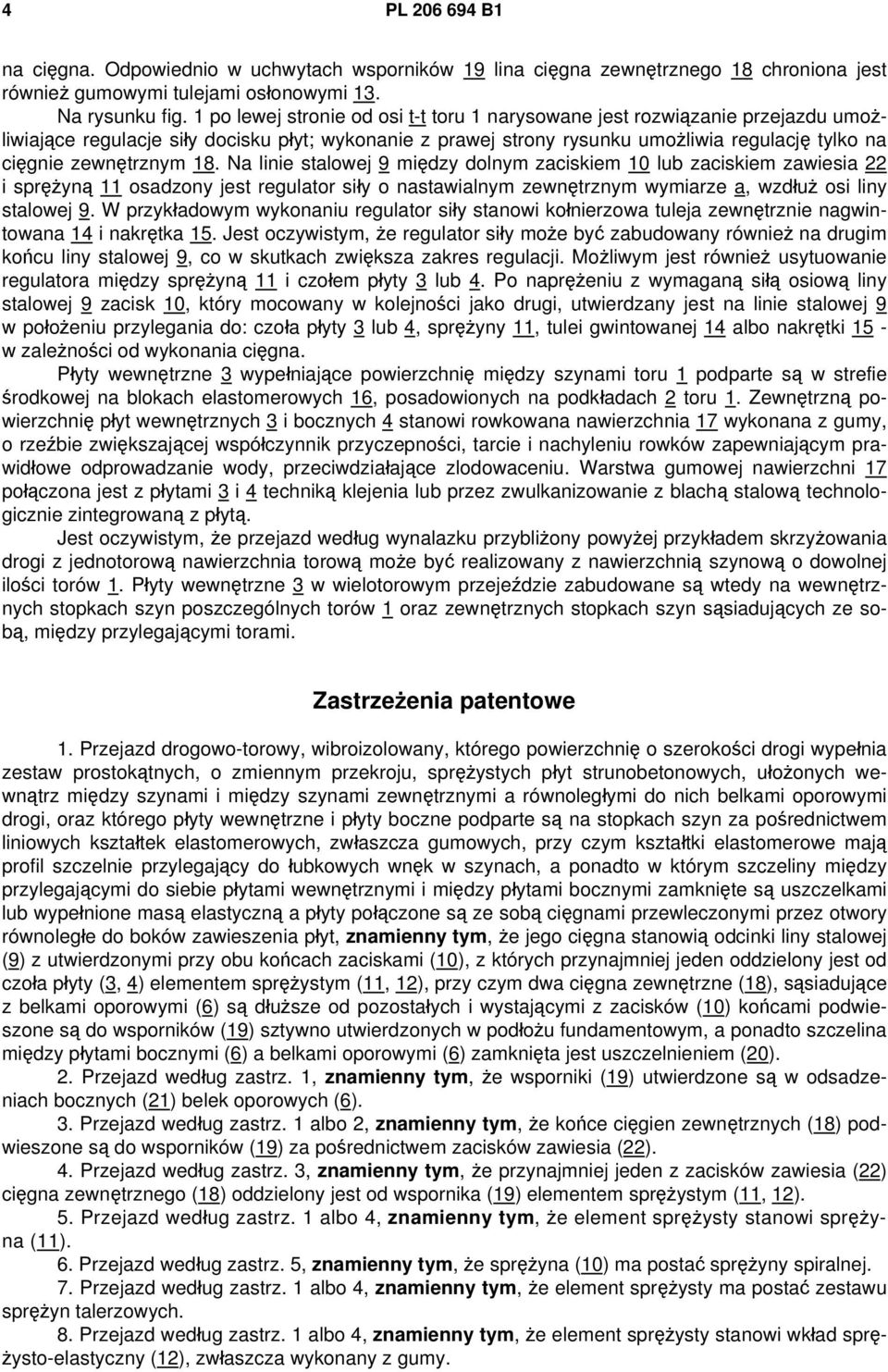 zewnętrznym 18. Na linie stalowej 9 między dolnym zaciskiem 10 lub zaciskiem zawiesia 22 i sprężyną 11 osadzony jest regulator siły o nastawialnym zewnętrznym wymiarze a, wzdłuż osi liny stalowej 9.