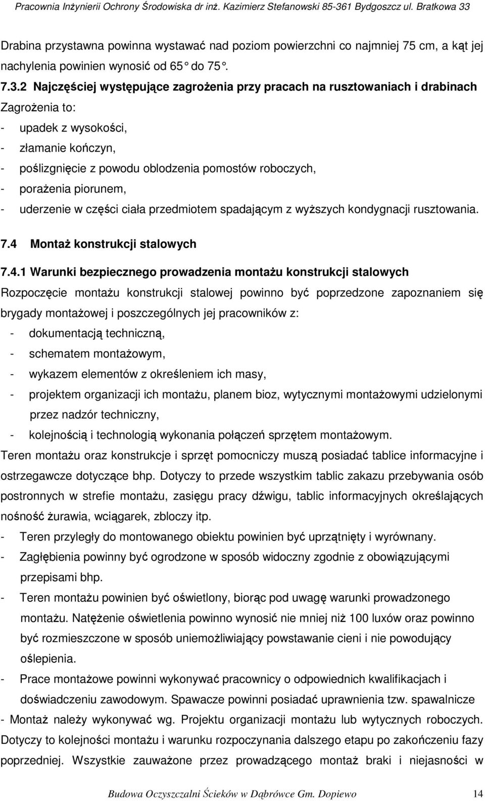 porażenia piorunem, - uderzenie w części ciała przedmiotem spadającym z wyższych kondygnacji rusztowania. 7.4 