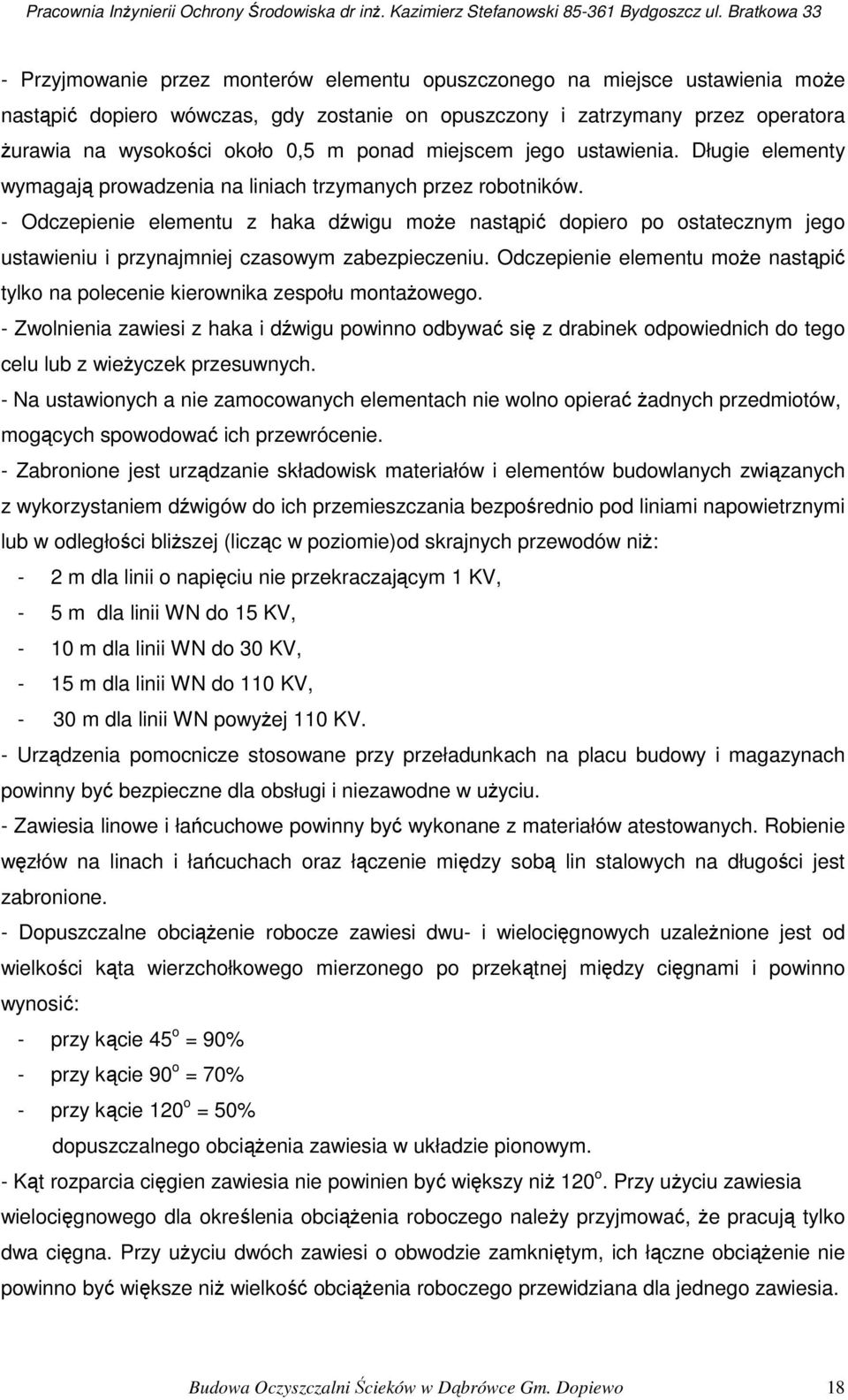 - Odczepienie elementu z haka dźwigu może nastąpić dopiero po ostatecznym jego ustawieniu i przynajmniej czasowym zabezpieczeniu.