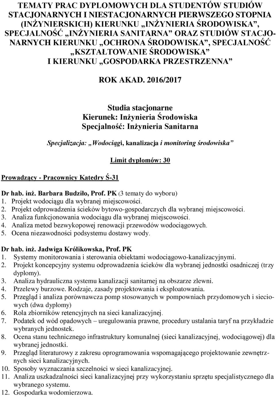 2016/2017 Studia stacjonarne Kierunek: Inżynieria Środowiska Specjalność: Inżynieria Sanitarna Specjalizacja: Wodociągi, kanalizacja i monitoring środowiska Prowadzący - Pracownicy Katedry Ś-31 Limit