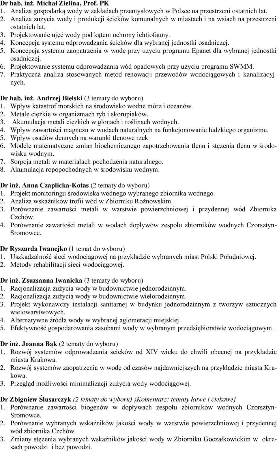 Koncepcja systemu odprowadzania ścieków dla wybranej jednostki osadniczej. 5. Koncepcja systemu zaopatrzenia w wodę przy użyciu programu Epanet dla wybranej jednostki osadniczej. 6.