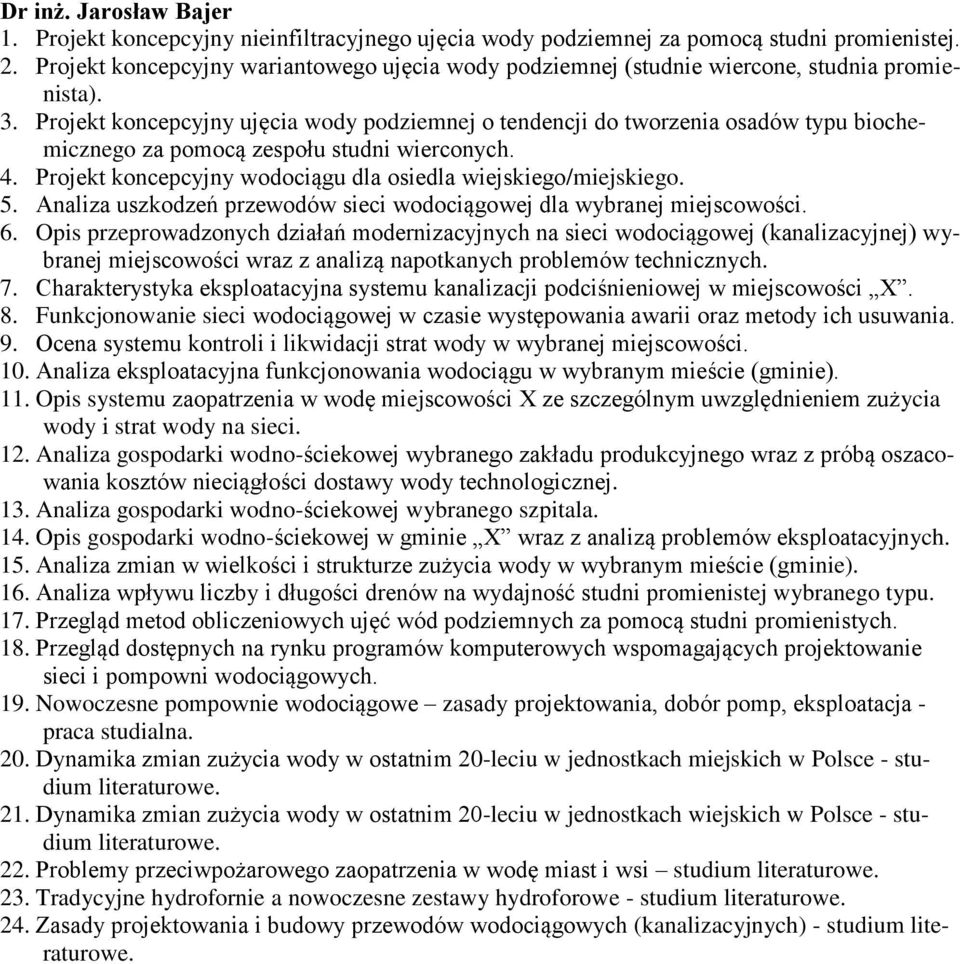 Projekt koncepcyjny ujęcia wody podziemnej o tendencji do tworzenia osadów typu biochemicznego za pomocą zespołu studni wierconych. 4. Projekt koncepcyjny wodociągu dla osiedla wiejskiego/miejskiego.