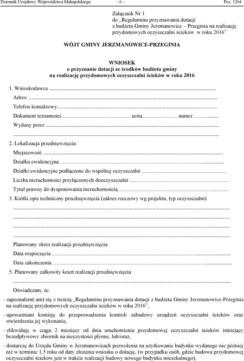 przyznanie dotacji ze środków budżetu gminy na realizację przydomowych oczyszczalni ścieków w roku 2016 1. Wnioskodawca... Adres:... Telefon kontaktowy... Dokument tożsamości... seria... numer.