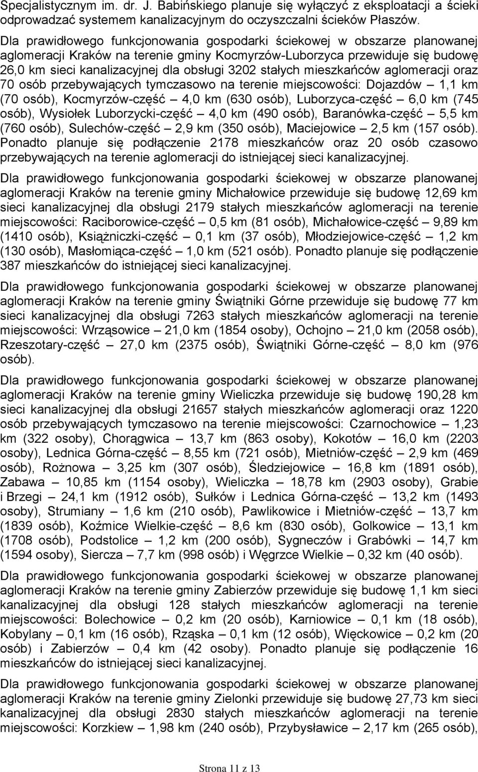 terenie miejscowości: Dojazdów 1,1 km (70 osób), Kocmyrzów-część 4,0 km (630 osób), Luborzyca-część 6,0 km (745 osób), Wysiołek Luborzycki-część 4,0 km (490 osób), Baranówka-część 5,5 km (760 osób),