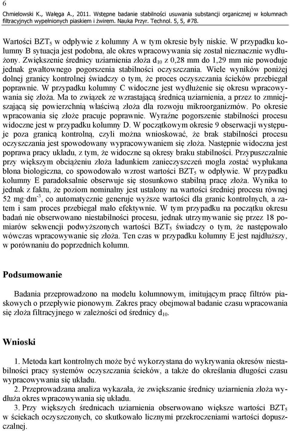 Zwiększenie średnicy uziarnienia złoża d 1 z,28 mm do 1,29 mm nie powoduje jednak gwałtownego pogorszenia stabilności oczyszczania.