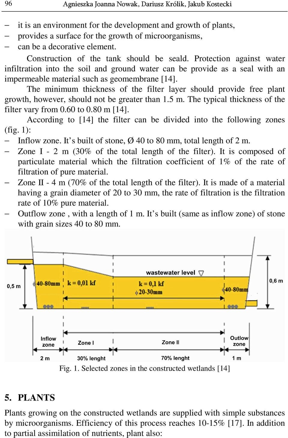 The minimum thickness of the filter layer should provide free plant growth, however, should not be greater than 1.5 m. The typical thickness of the filter vary from 0.60 to 0.80 m [14].