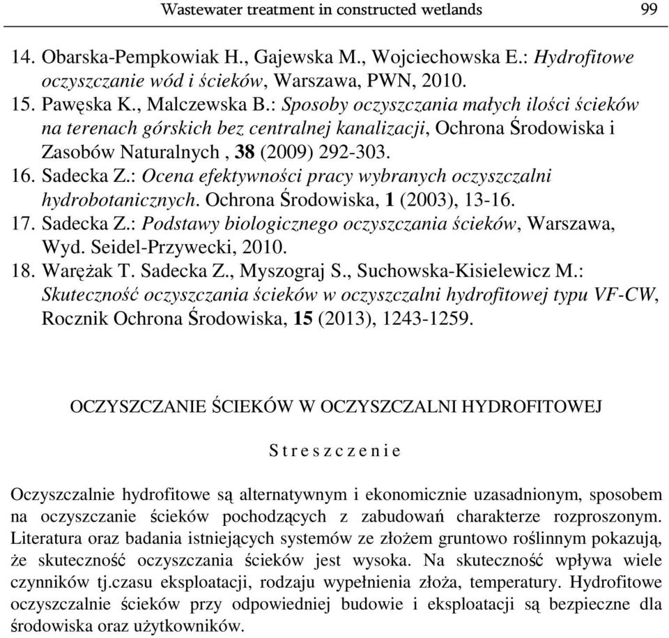 : Ocena efektywności pracy wybranych oczyszczalni hydrobotanicznych. Ochrona Środowiska, 1 (2003), 13-16. 17. Sadecka Z.: Podstawy biologicznego oczyszczania ścieków, Warszawa, Wyd.