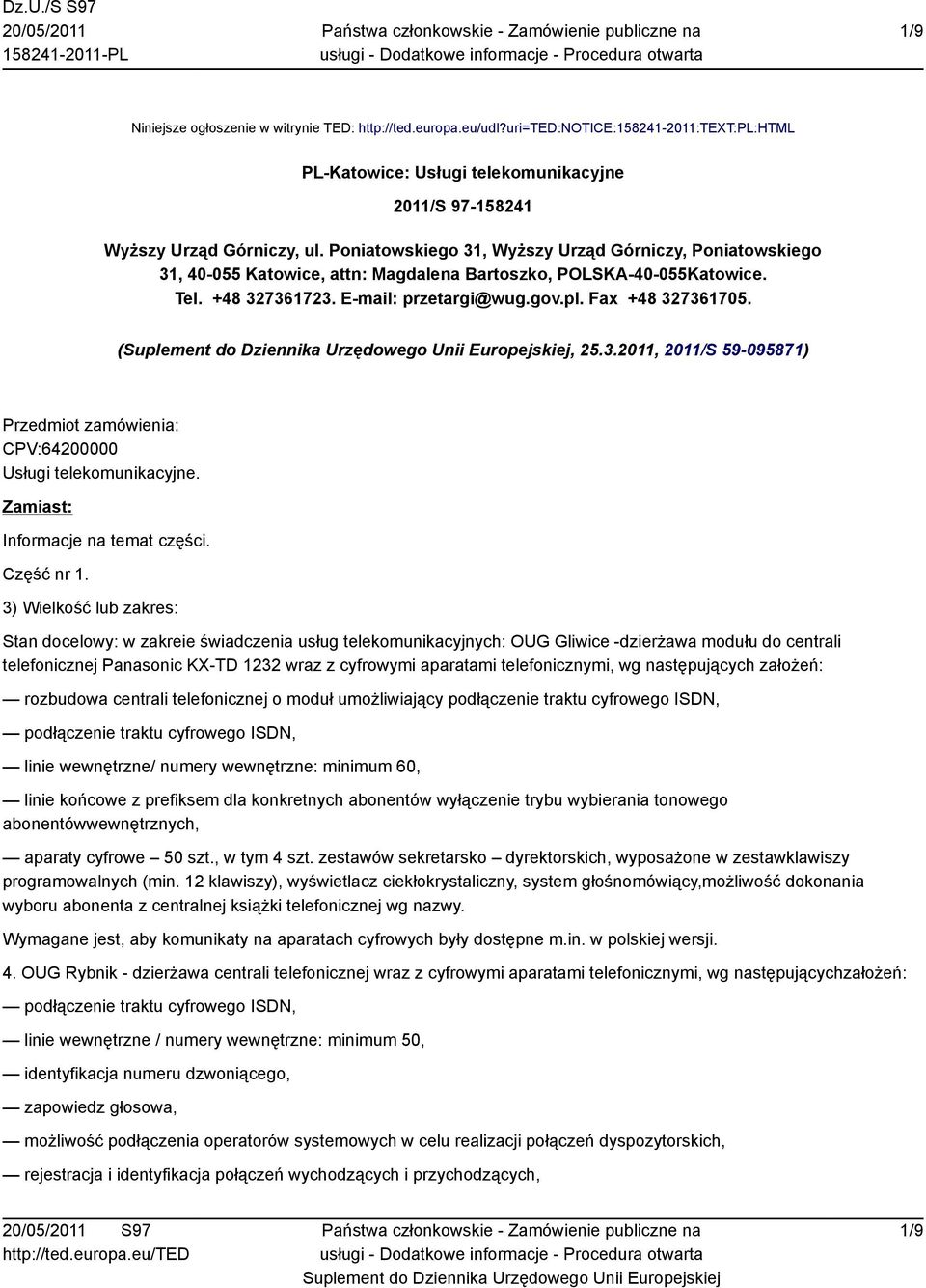 (, 25.3.2011, 2011/S 59-095871) Przedmiot zamówienia: CPV:64200000 Usługi telekomunikacyjne. Zamiast: Informacje na temat części. Część nr 1.