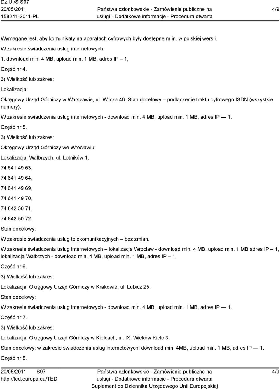 Okręgowy Urząd Górniczy we Wrocławiu: Lokalizacja: Wałbrzych, ul. Lotników 1. 74 641 49 63, 74 641 49 64, 74 641 49 69, 74 641 49 70, 74 842 50 71, 74 842 50 72.