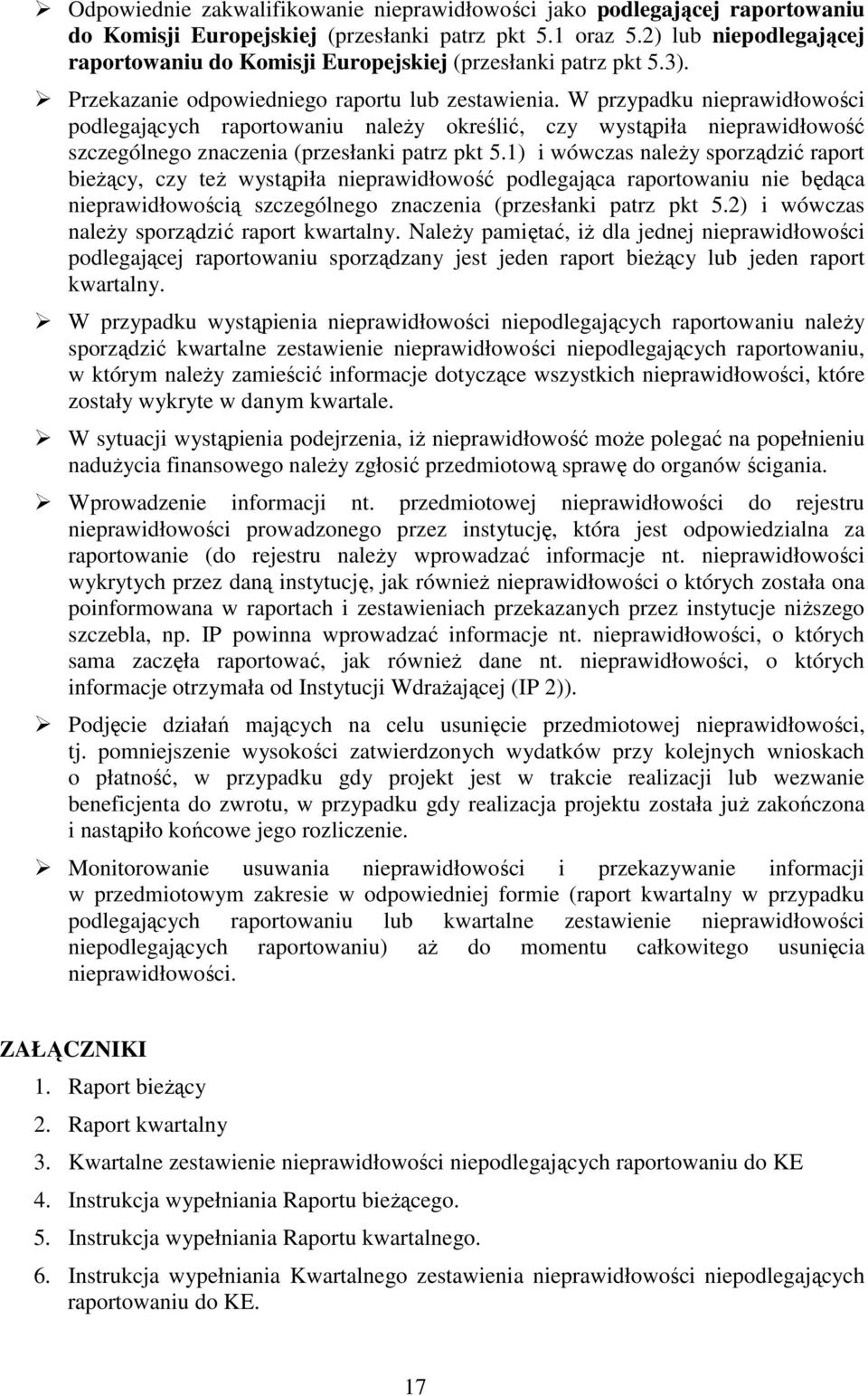 W przypadku nieprawidłowości podlegających raportowaniu naleŝy określić, czy wystąpiła nieprawidłowość szczególnego znaczenia (przesłanki patrz pkt 5.