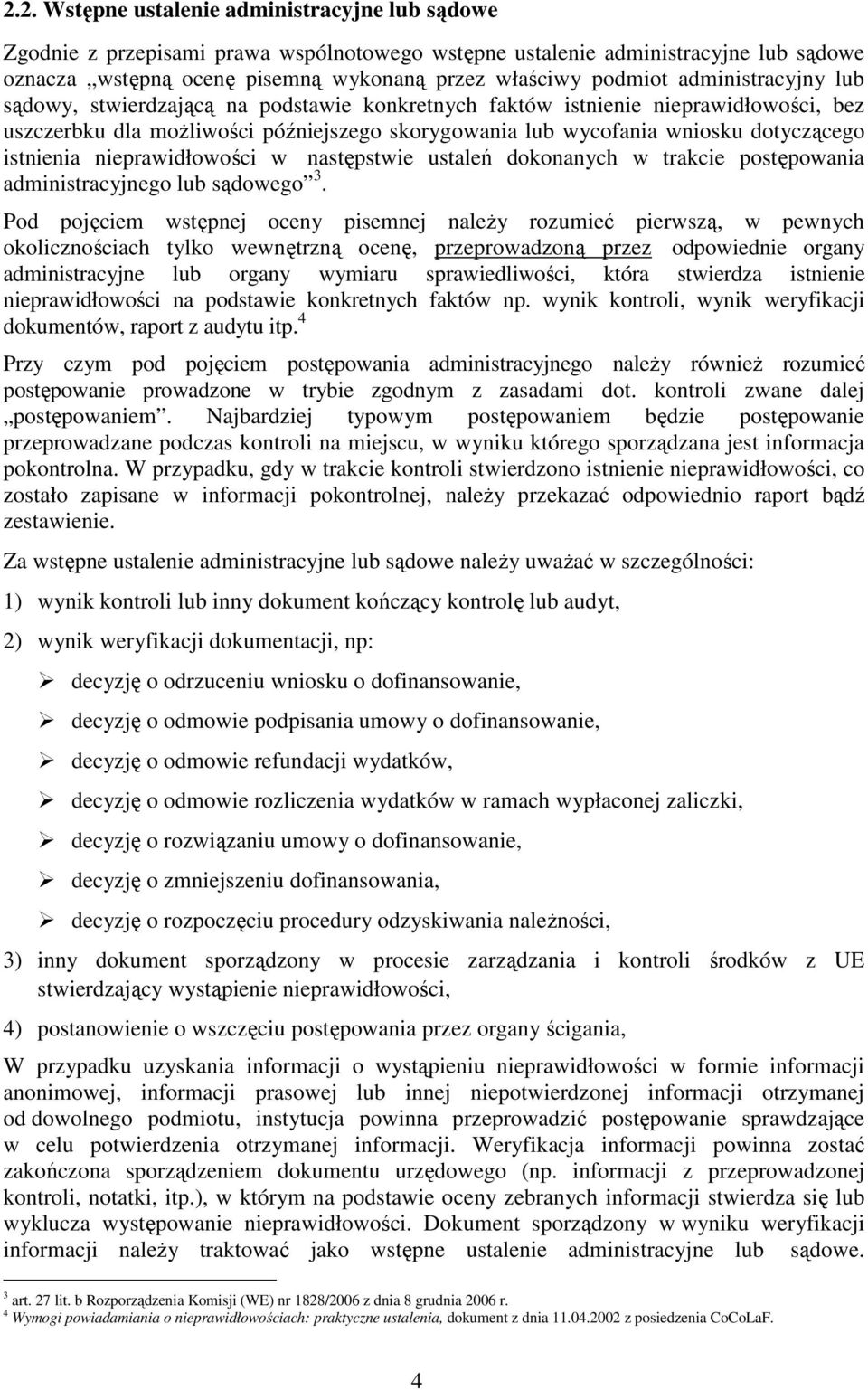 istnienia nieprawidłowości w następstwie ustaleń dokonanych w trakcie postępowania administracyjnego lub sądowego 3.