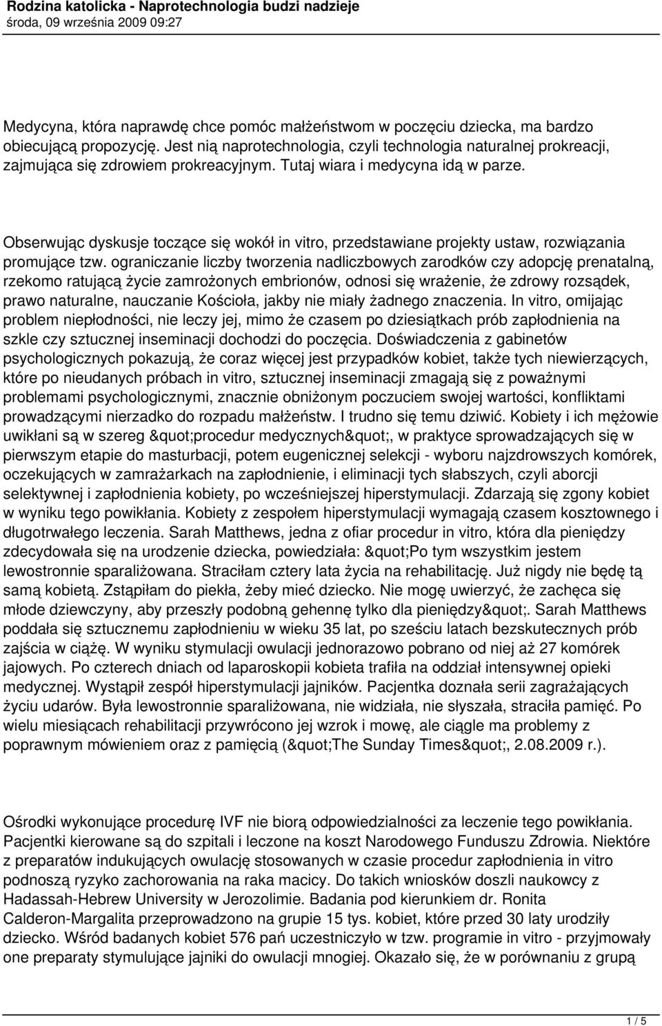 Obserwując dyskusje toczące się wokół in vitro, przedstawiane projekty ustaw, rozwiązania promujące tzw.