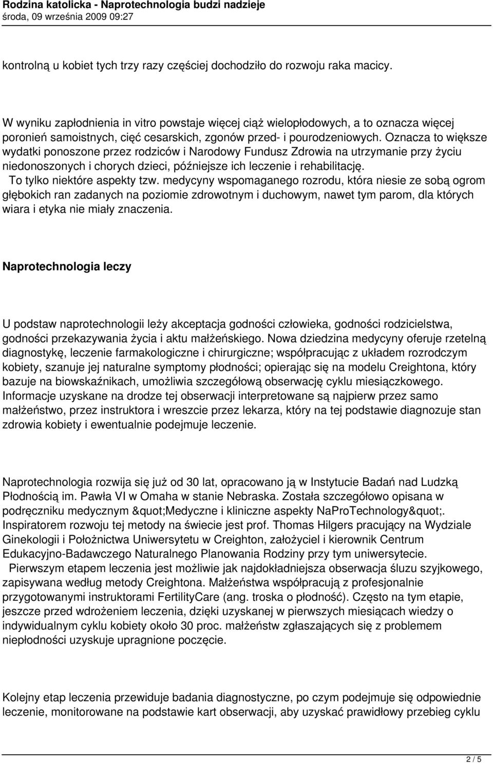 Oznacza to większe wydatki ponoszone przez rodziców i Narodowy Fundusz Zdrowia na utrzymanie przy życiu niedonoszonych i chorych dzieci, późniejsze ich leczenie i rehabilitację.