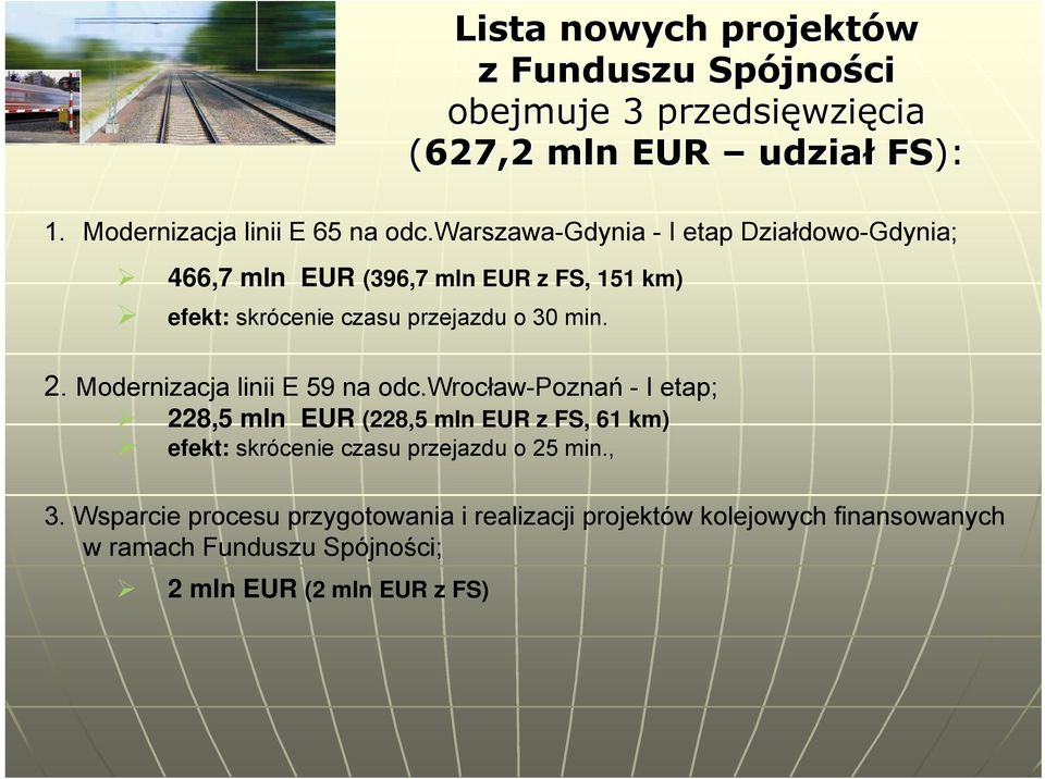 warszawa-gdynia - I etap Działdowo-Gdynia; 466,7 mln EUR (396,7 mln EUR z FS, 151 km) efekt: skrócenie czasu przejazdu o 30 min. 2.