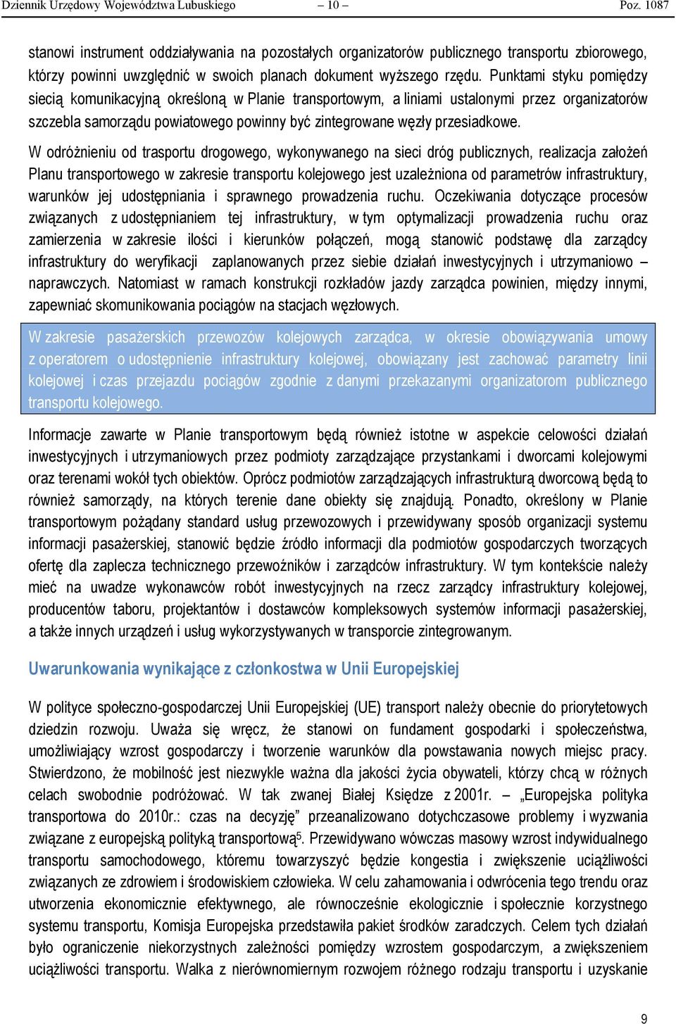 Punktami styku pomiędzy siecią komunikacyjną określoną w Planie transportowym, a liniami ustalonymi przez organizatorów szczebla samorządu powiatowego powinny być zintegrowane węzły przesiadkowe.