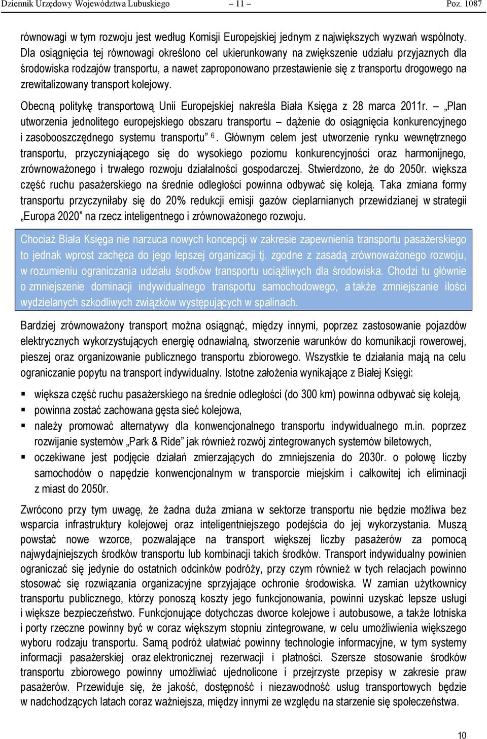 zrewitalizowany transport kolejowy. Obecną politykę transportową Unii Europejskiej nakreśla Biała Księga z 28 marca 2011r.