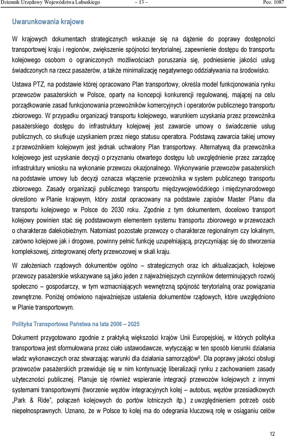 dostępu do transportu kolejowego osobom o ograniczonych możliwościach poruszania się, podniesienie jakości usług świadczonych na rzecz pasażerów, a także minimalizację negatywnego oddziaływania na