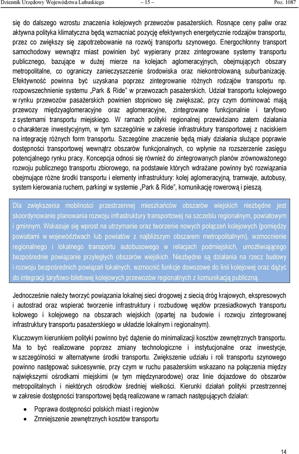 Energochłonny transport samochodowy wewnątrz miast powinien być wypierany przez zintegrowane systemy transportu publicznego, bazujące w dużej mierze na kolejach aglomeracyjnych, obejmujących obszary