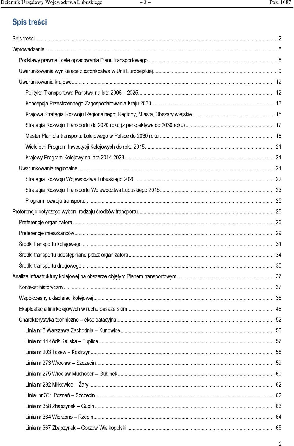 .. 12 Koncepcja Przestrzennego Zagospodarowania Kraju 2030... 13 Krajowa Strategia Rozwoju Regionalnego: Regiony, Miasta, Obszary wiejskie.