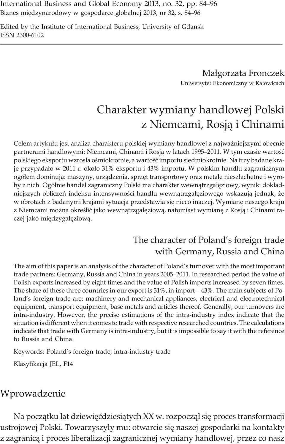 Rosj¹ i Chinami Celem artyku³u jest analiza charakteru polskiej wymiany handlowej z najwa niejszymi obecnie partnerami handlowymi: Niemcami, Chinami i Rosj¹ w latach 1995 2011.