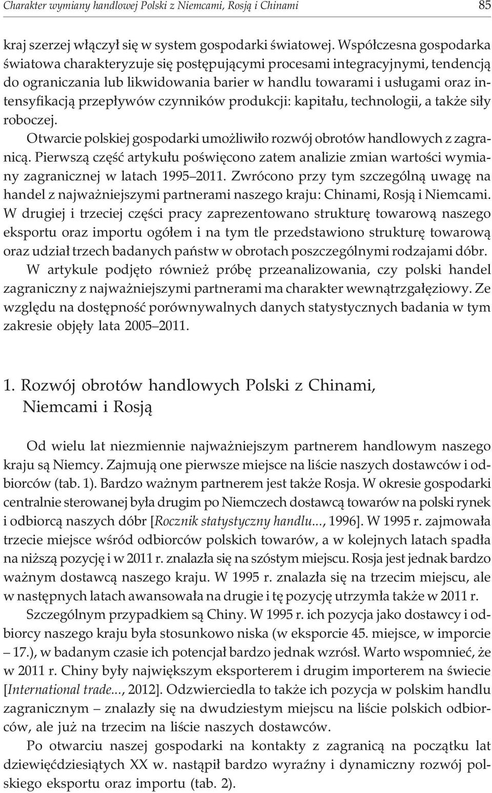 przep³ywów czynników produkcji: kapita³u, technologii, a tak e si³y roboczej. Otwarcie polskiej gospodarki umo liwi³o rozwój obrotów handlowych z zagranic¹.