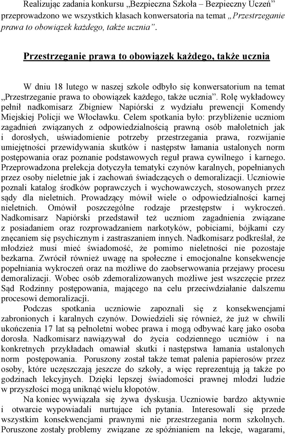 Rolę wykładowcy pełnił nadkomisarz Zbigniew Napiórski z wydziału prewencji Komendy Miejskiej Policji we Włocławku.