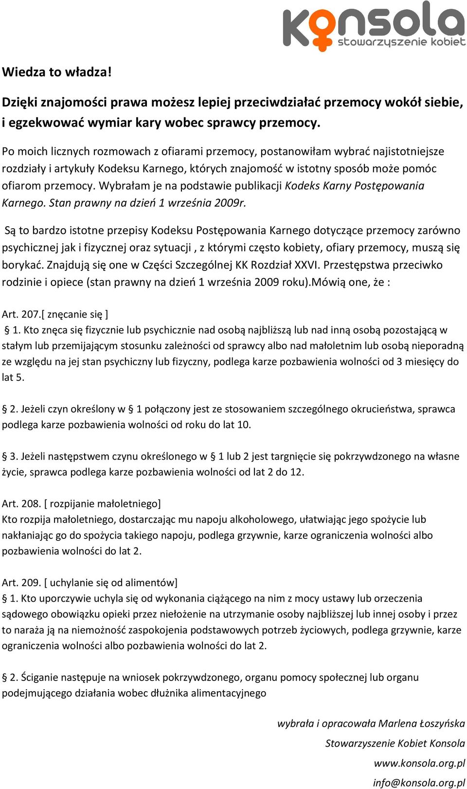 Wybrałam je na podstawie publikacji Kodeks Karny Postępowania Karnego. Stan prawny na dzień 1 września 2009r.