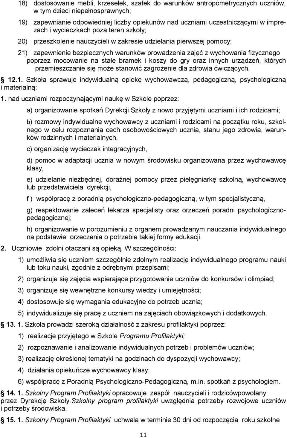 poprzez mocowanie na stałe bramek i koszy do gry oraz innych urządzeń, których przemieszczanie się może stanowić zagrożenie dla zdrowia ćwiczących. 12