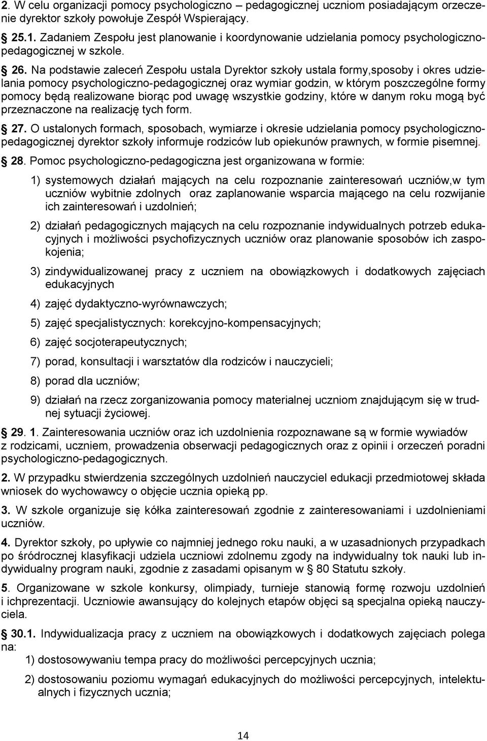 Na podstawie zaleceń Zespołu ustala Dyrektor szkoły ustala formy,sposoby i okres udzielania pomocy psychologiczno-pedagogicznej oraz wymiar godzin, w którym poszczególne formy pomocy będą realizowane