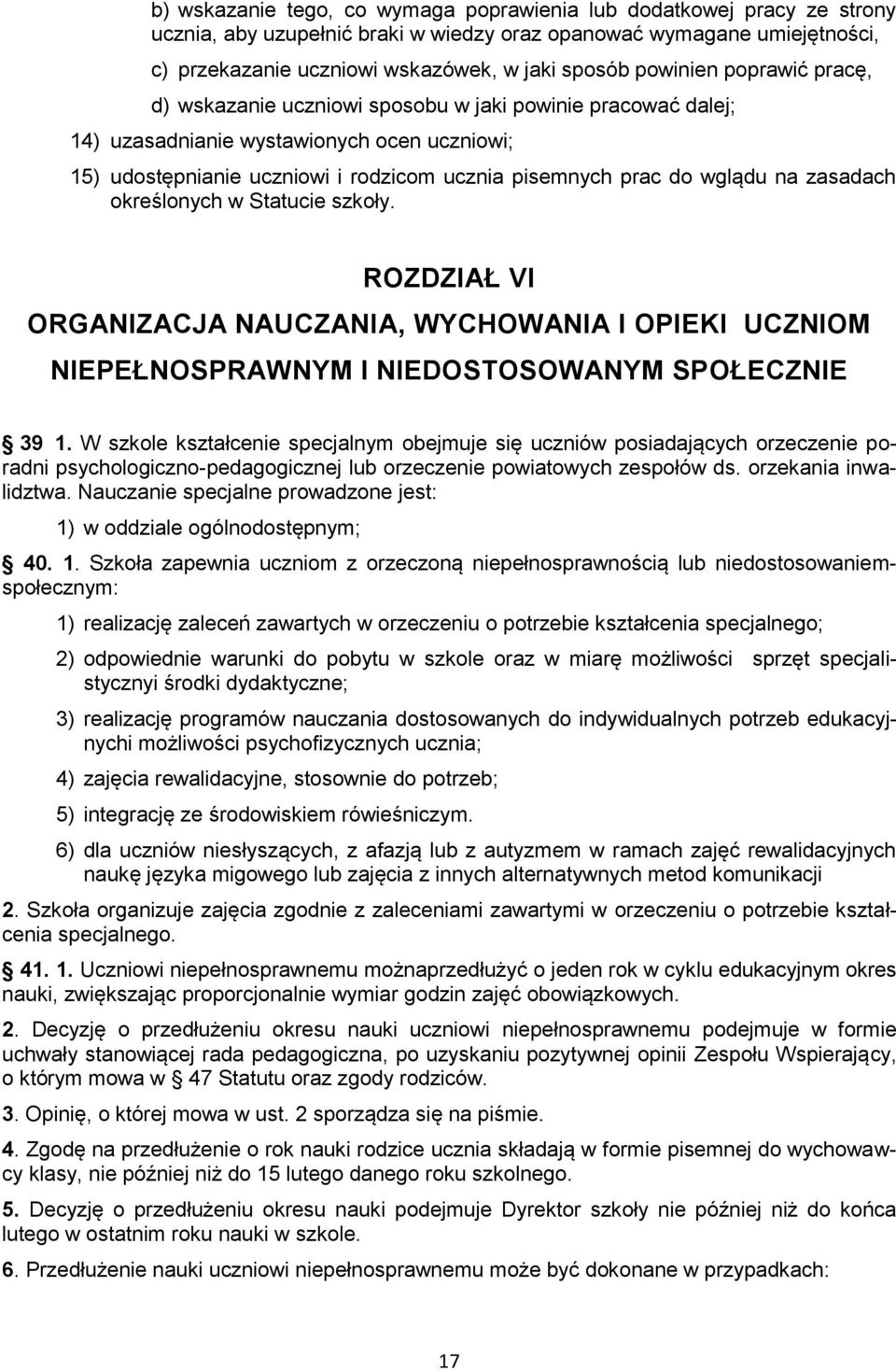 wglądu na zasadach określonych w Statucie szkoły. ROZDZIAŁ VI ORGANIZACJA NAUCZANIA, WYCHOWANIA I OPIEKI UCZNIOM NIEPEŁNOSPRAWNYM I NIEDOSTOSOWANYM SPOŁECZNIE 39 1.