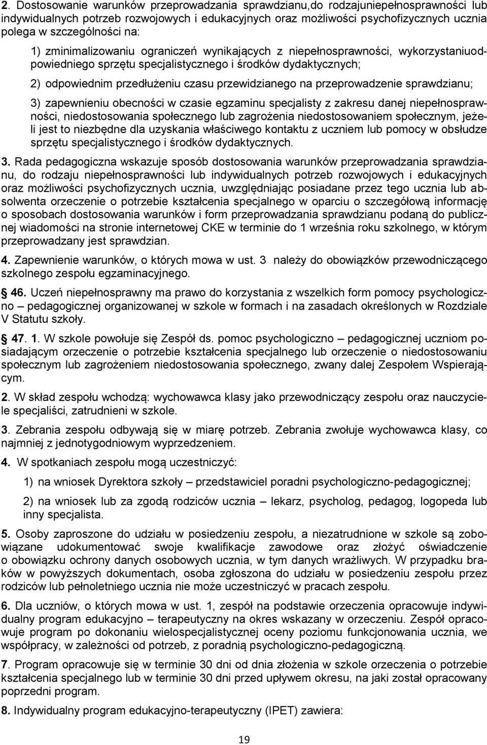 przeprowadzenie sprawdzianu; 3) zapewnieniu obecności w czasie egzaminu specjalisty z zakresu danej niepełnosprawności, niedostosowania społecznego lub zagrożenia niedostosowaniem społecznym, jeżeli