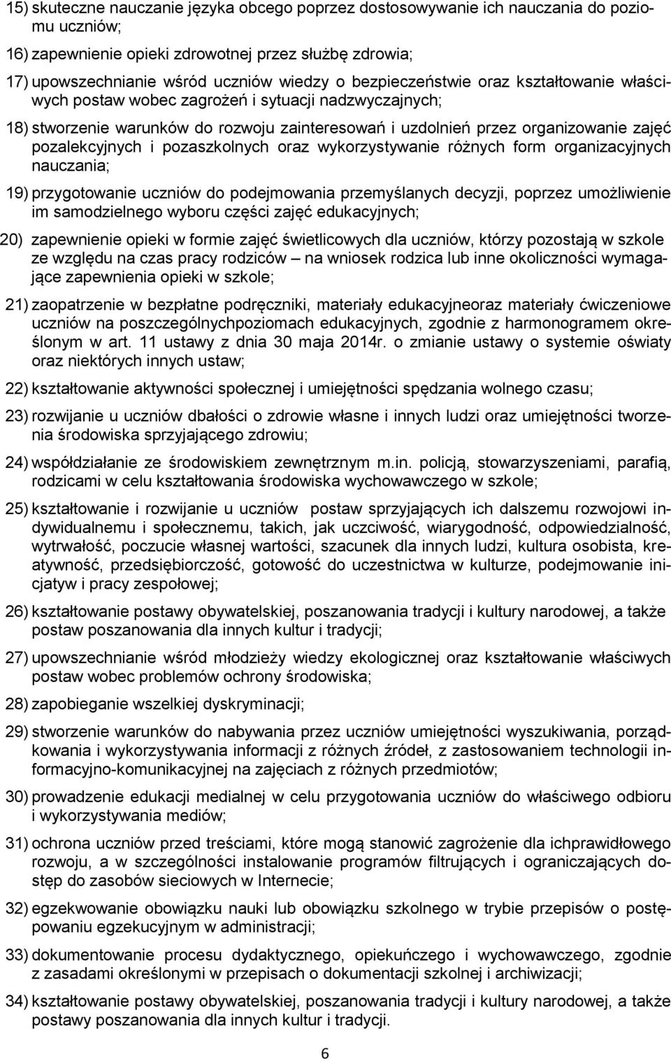 pozaszkolnych oraz wykorzystywanie różnych form organizacyjnych nauczania; 19) przygotowanie uczniów do podejmowania przemyślanych decyzji, poprzez umożliwienie im samodzielnego wyboru części zajęć