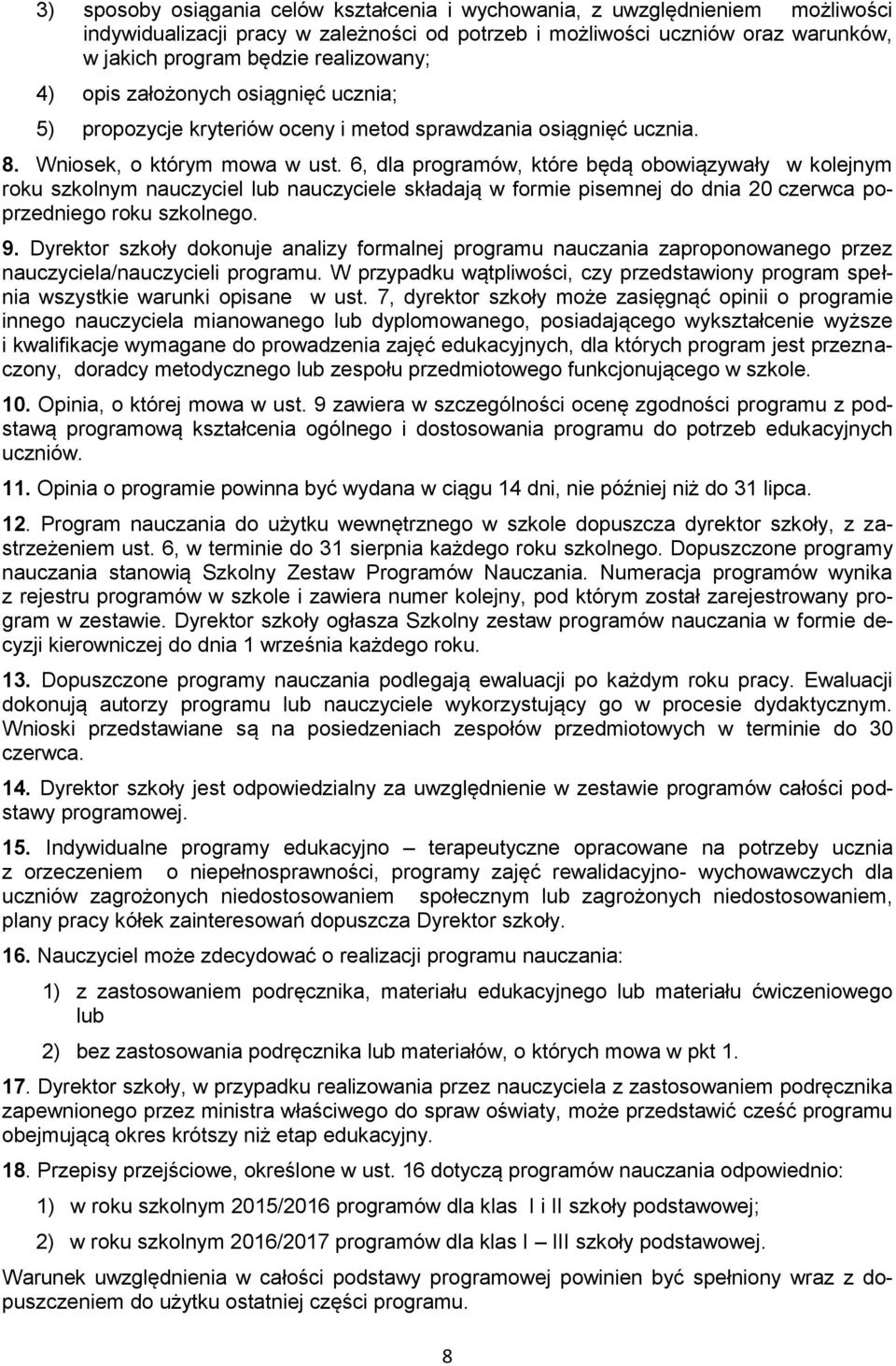 6, dla programów, które będą obowiązywały w kolejnym roku szkolnym nauczyciel lub nauczyciele składają w formie pisemnej do dnia 20 czerwca poprzedniego roku szkolnego. 9.