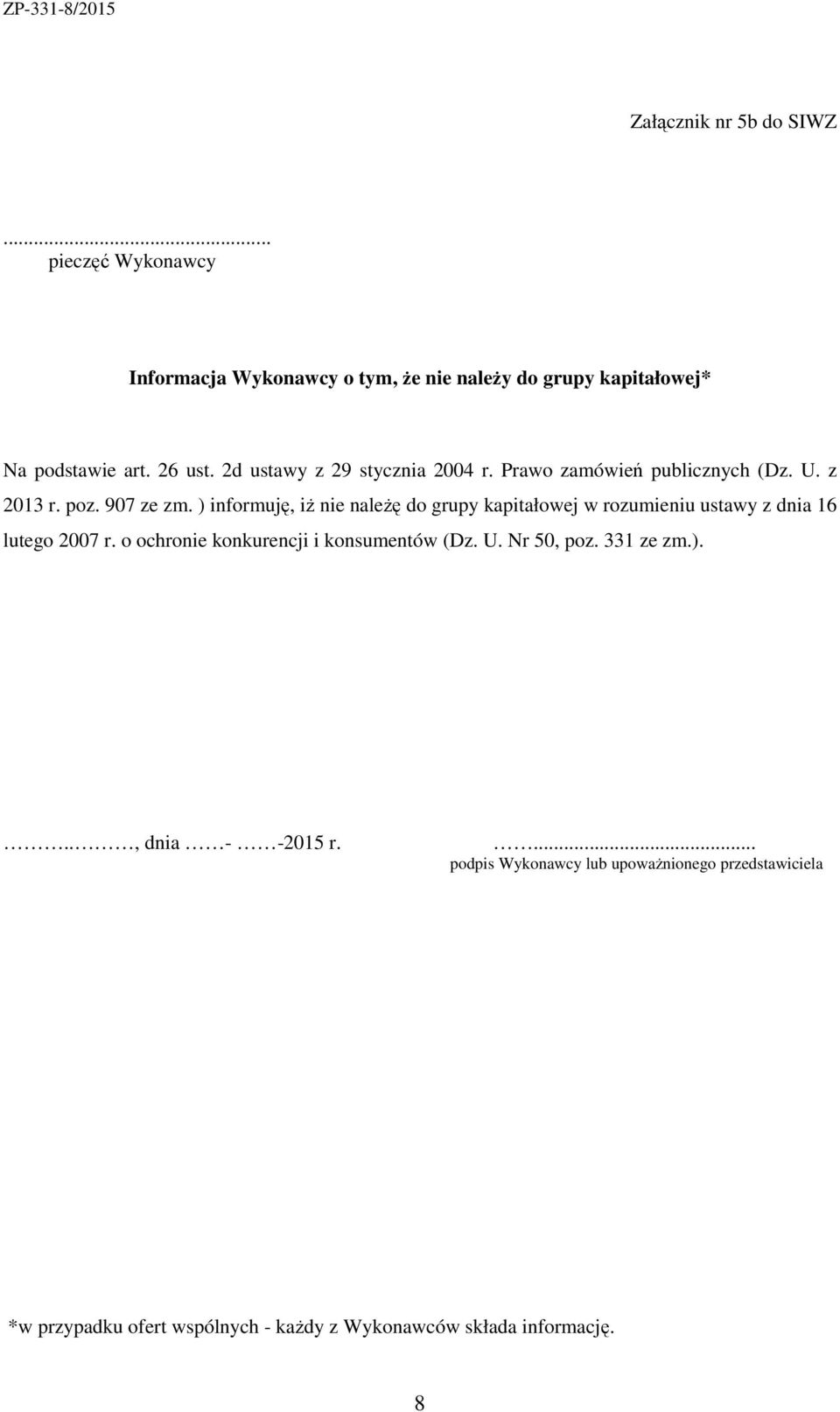 ) informuję, iż nie należę do grupy kapitałowej w rozumieniu ustawy z dnia 16 lutego 2007 r. o ochronie konkurencji i konsumentów (Dz.