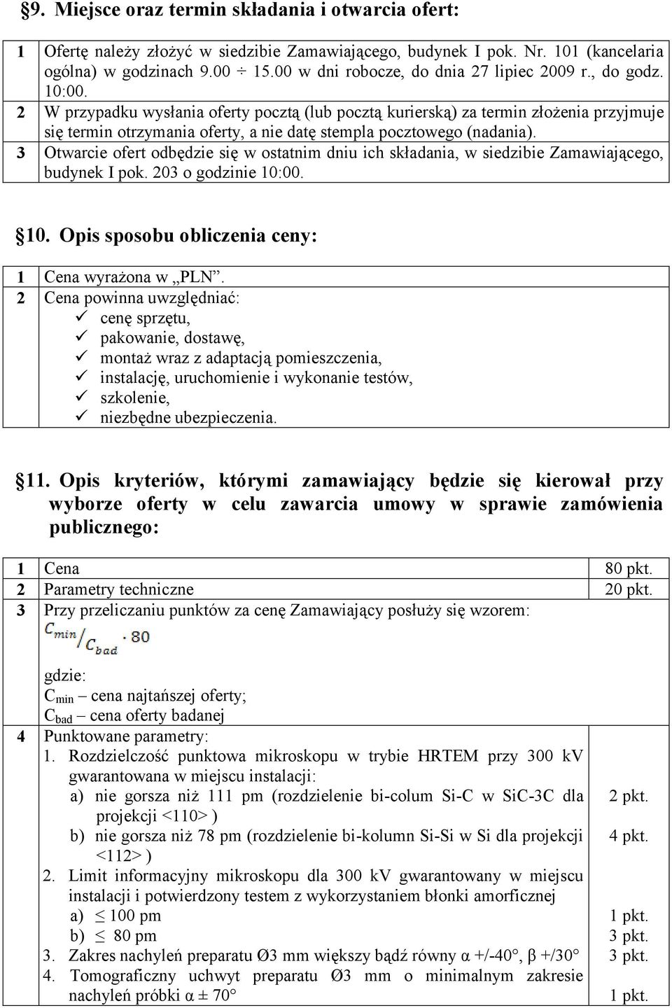 2 W przypadku wysłania oferty pocztą (lub pocztą kurierską) za termin złożenia przyjmuje się termin otrzymania oferty, a nie datę stempla pocztowego (nadania).