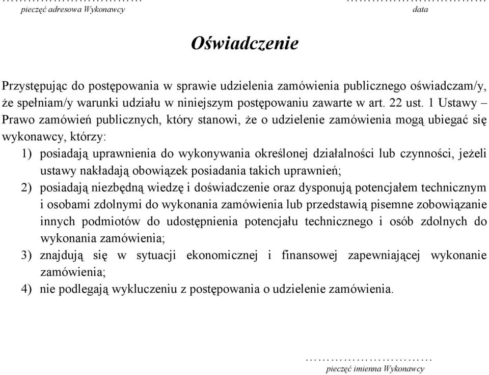 1 Ustawy Prawo zamówień publicznych, który stanowi, że o udzielenie zamówienia mogą ubiegać się wykonawcy, którzy: 1) posiadają uprawnienia do wykonywania określonej działalności lub czynności,